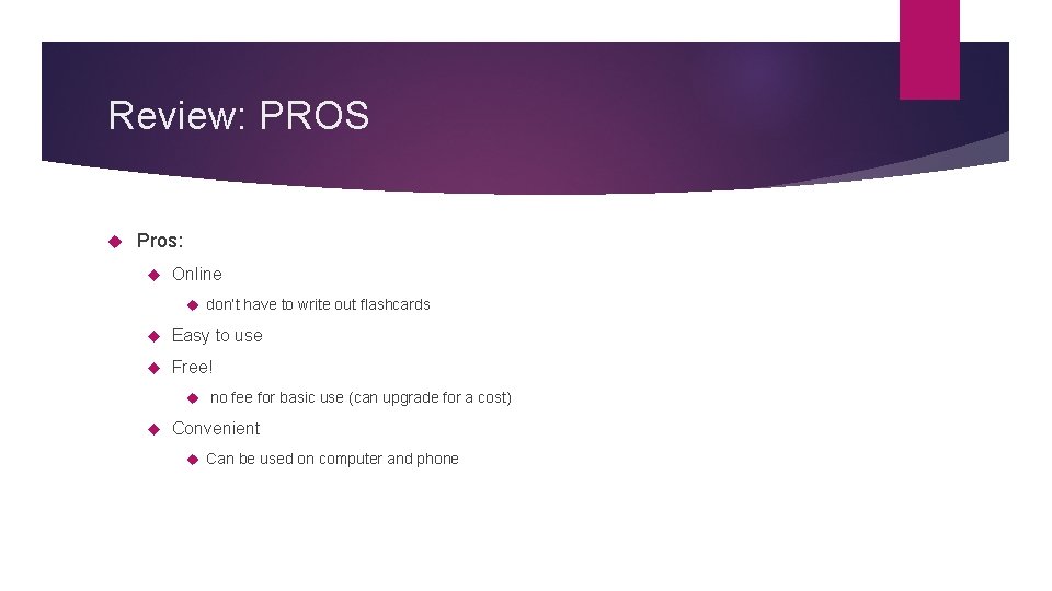 Review: PROS Pros: Online don’t have to write out flashcards Easy to use Free!
