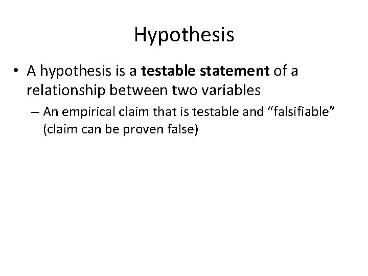 Hypothesis • A hypothesis is a testable statement of a relationship between two variables