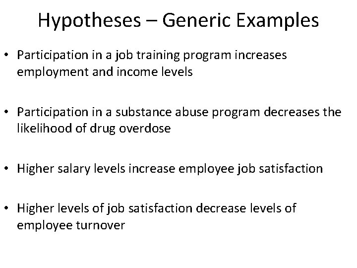 Hypotheses – Generic Examples • Participation in a job training program increases employment and