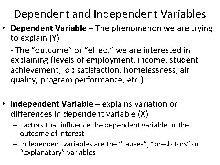 Dependent and Independent Variables • Dependent Variable – The phenomenon we are trying to