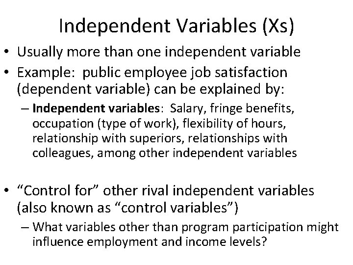Independent Variables (Xs) • Usually more than one independent variable • Example: public employee