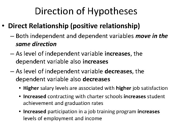 Direction of Hypotheses • Direct Relationship (positive relationship) – Both independent and dependent variables