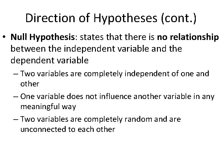 Direction of Hypotheses (cont. ) • Null Hypothesis: states that there is no relationship