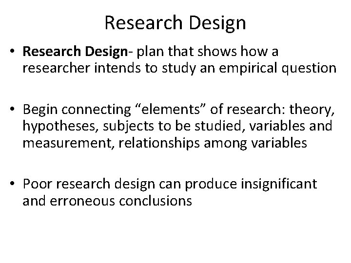 Research Design • Research Design- plan that shows how a researcher intends to study