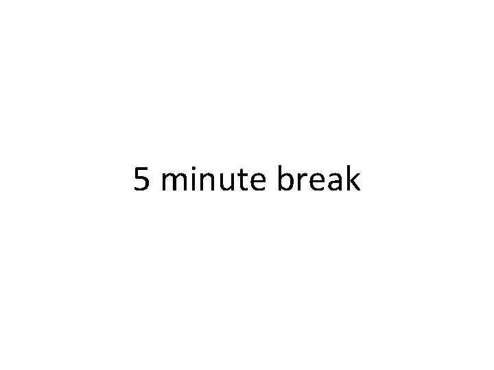 5 minute break 