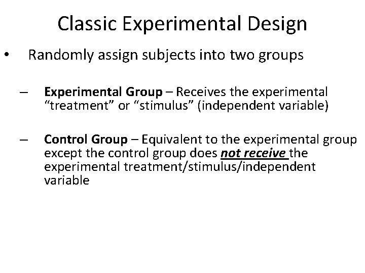 Classic Experimental Design Randomly assign subjects into two groups • – Experimental Group –