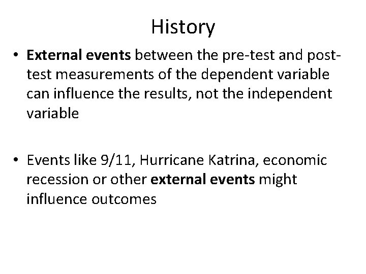 History • External events between the pre-test and posttest measurements of the dependent variable