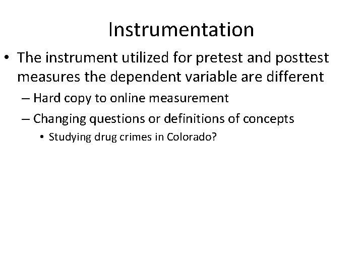Instrumentation • The instrument utilized for pretest and posttest measures the dependent variable are