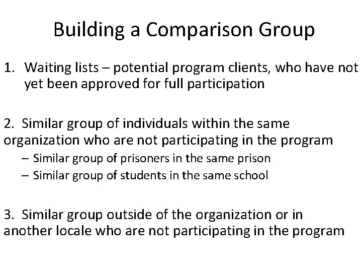 Building a Comparison Group 1. Waiting lists – potential program clients, who have not