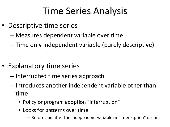 Time Series Analysis • Descriptive time series – Measures dependent variable over time –