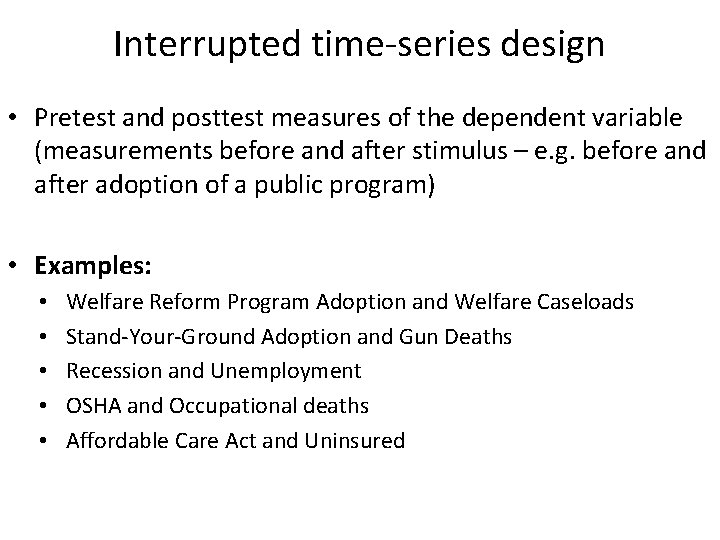 Interrupted time-series design • Pretest and posttest measures of the dependent variable (measurements before