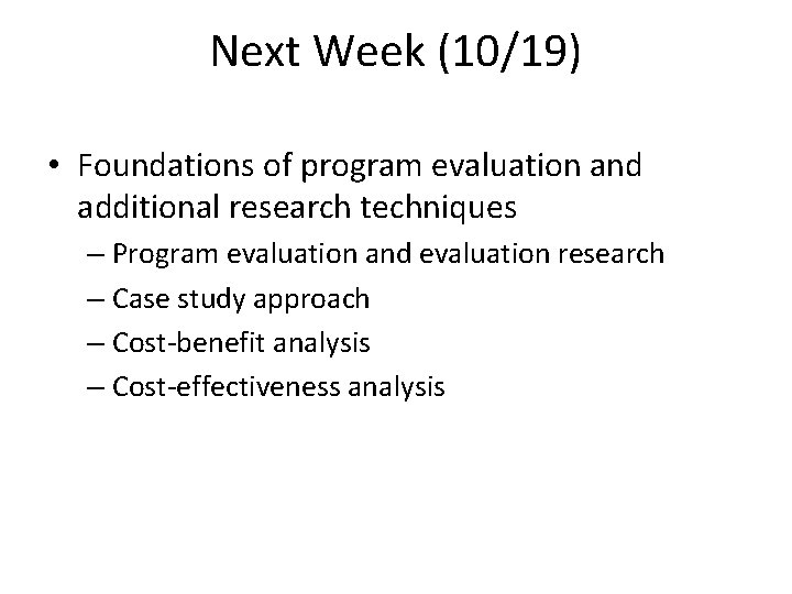 Next Week (10/19) • Foundations of program evaluation and additional research techniques – Program