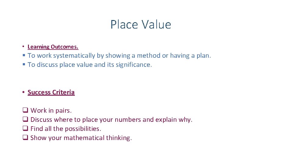 Place Value • Learning Outcomes. § To work systematically by showing a method or