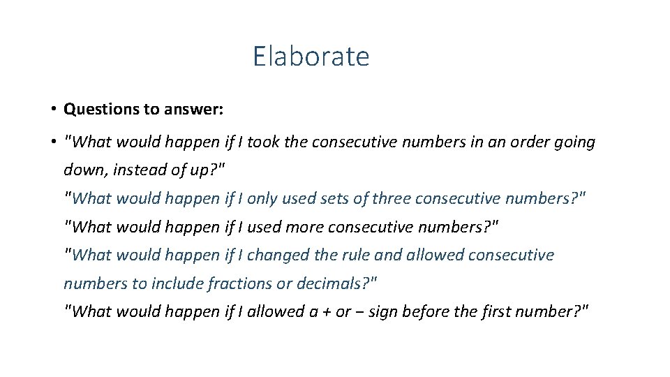 Elaborate • Questions to answer: • "What would happen if I took the consecutive