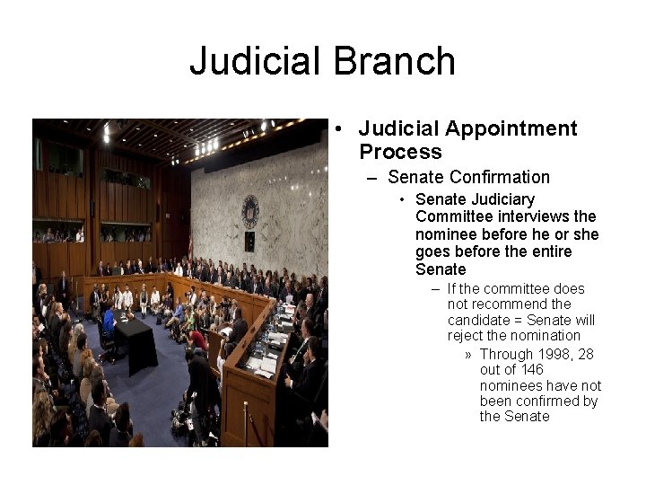 Judicial Branch • Judicial Appointment Process – Senate Confirmation • Senate Judiciary Committee interviews