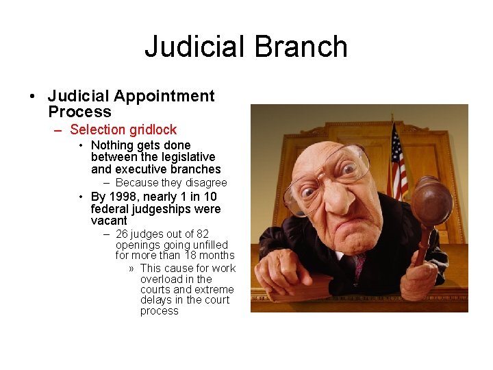 Judicial Branch • Judicial Appointment Process – Selection gridlock • Nothing gets done between