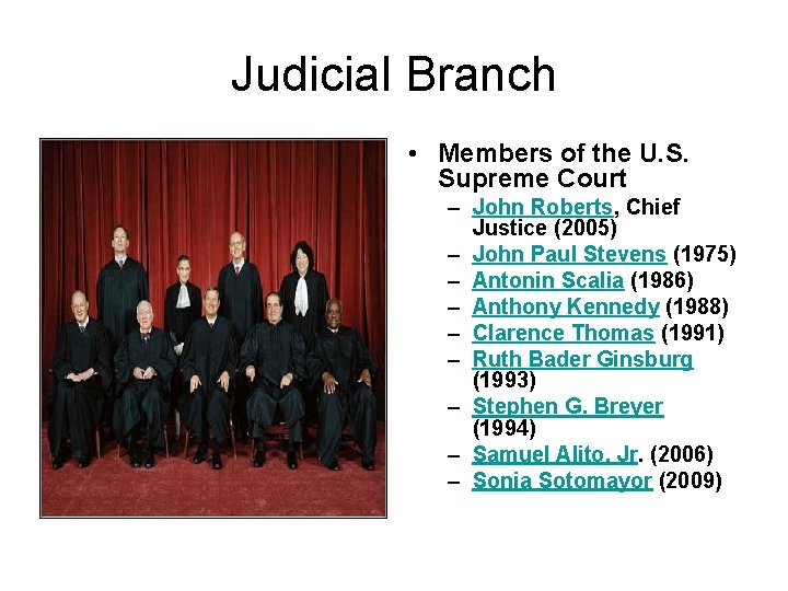 Judicial Branch • Members of the U. S. Supreme Court – John Roberts, Chief
