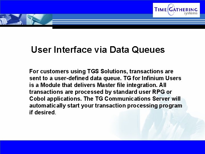 User Interface via Data Queues For customers using TGS Solutions, transactions are sent to