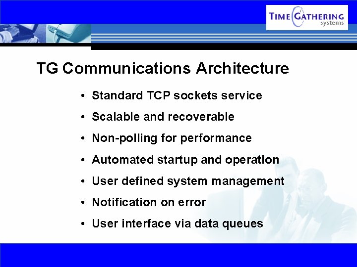 TG Communications Architecture • Standard TCP sockets service • Scalable and recoverable • Non-polling