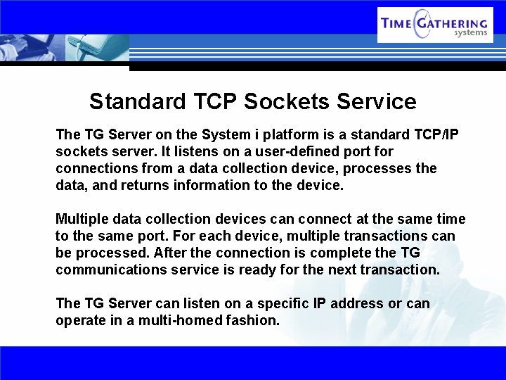 Standard TCP Sockets Service The TG Server on the System i platform is a