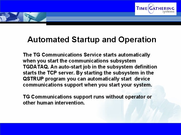 Automated Startup and Operation The TG Communications Service starts automatically when you start the