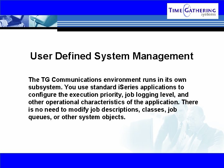 User Defined System Management The TG Communications environment runs in its own subsystem. You