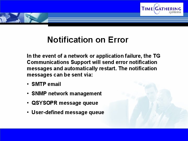 Notification on Error In the event of a network or application failure, the TG