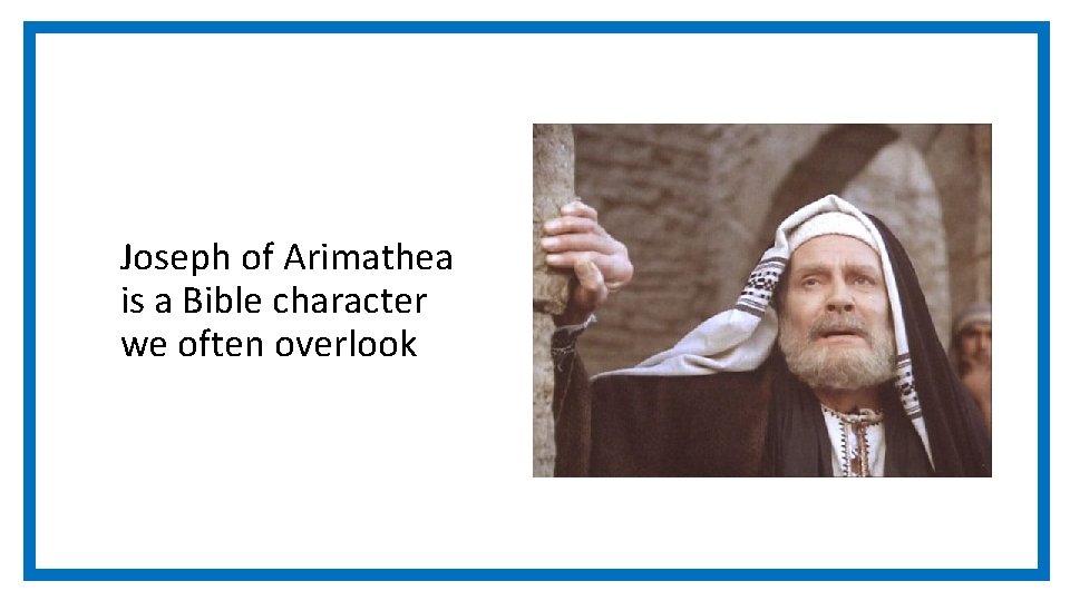 Joseph of Arimathea is a Bible character we often overlook 