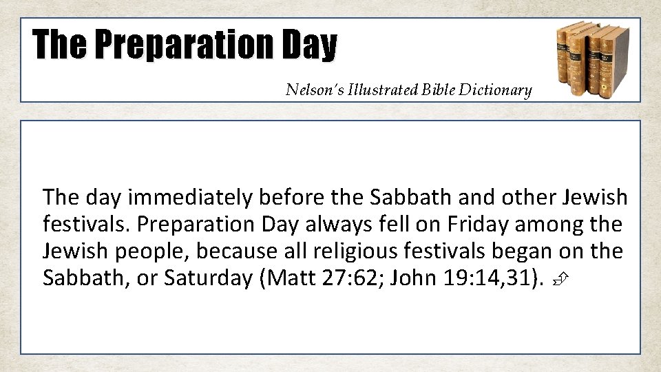The Preparation Day Nelson’s Illustrated Bible Dictionary The day immediately before the Sabbath and