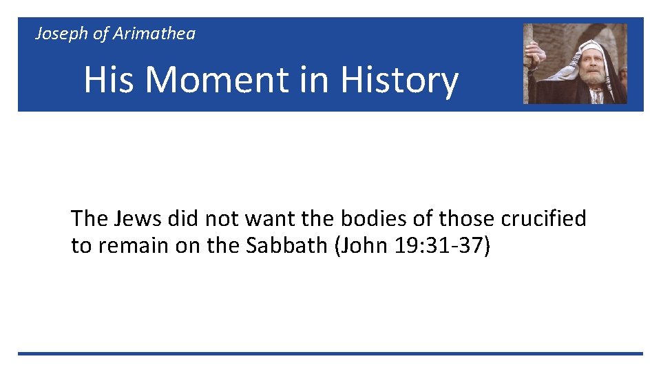 Joseph of Arimathea His Moment in History The Jews did not want the bodies