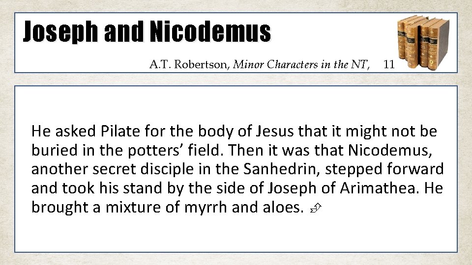 Joseph and Nicodemus A. T. Robertson, Minor Characters in the NT, 11 He asked