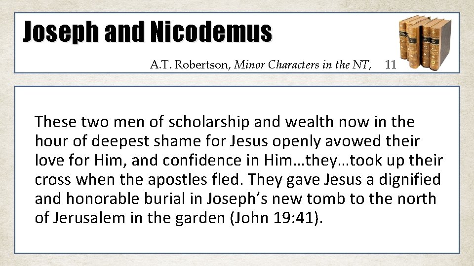 Joseph and Nicodemus A. T. Robertson, Minor Characters in the NT, 11 These two