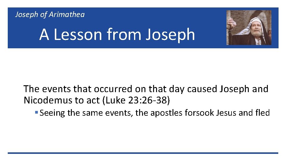 Joseph of Arimathea A Lesson from Joseph The events that occurred on that day
