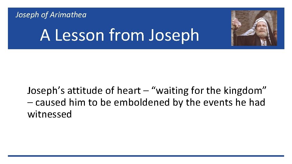Joseph of Arimathea A Lesson from Joseph’s attitude of heart – “waiting for the