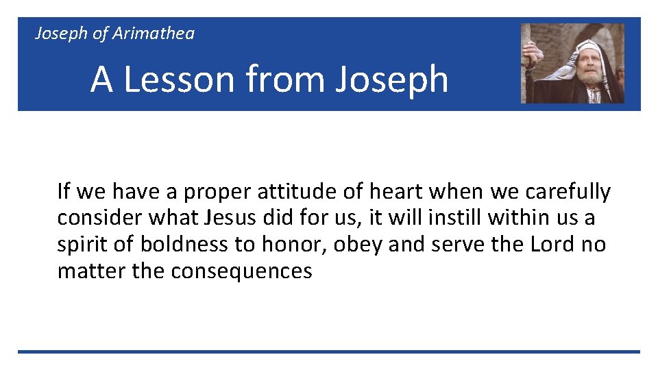 Joseph of Arimathea A Lesson from Joseph If we have a proper attitude of