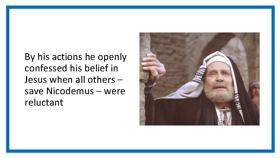 By his actions he openly confessed his belief in Jesus when all others –