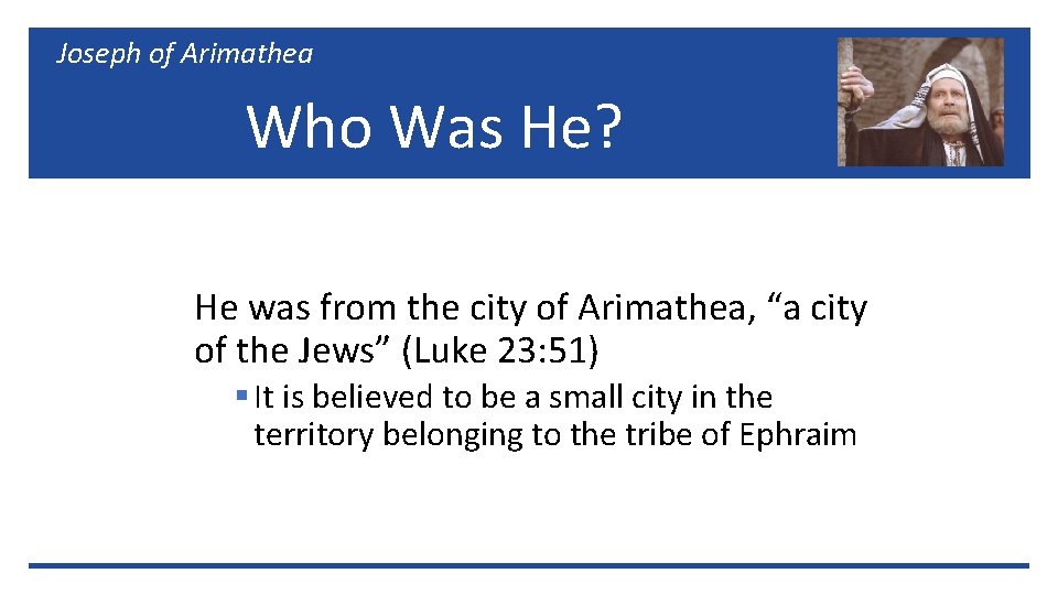 Joseph of Arimathea Who Was He? He was from the city of Arimathea, “a