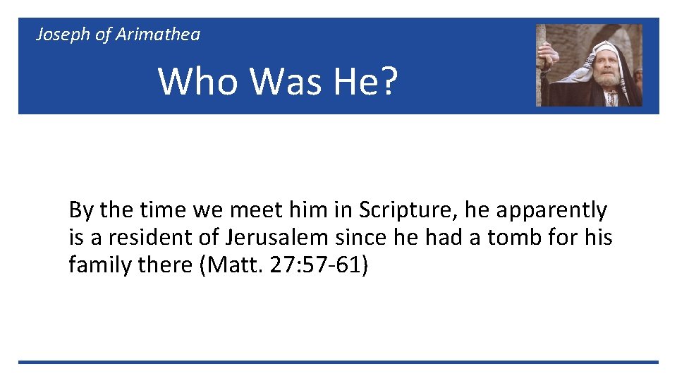 Joseph of Arimathea Who Was He? By the time we meet him in Scripture,