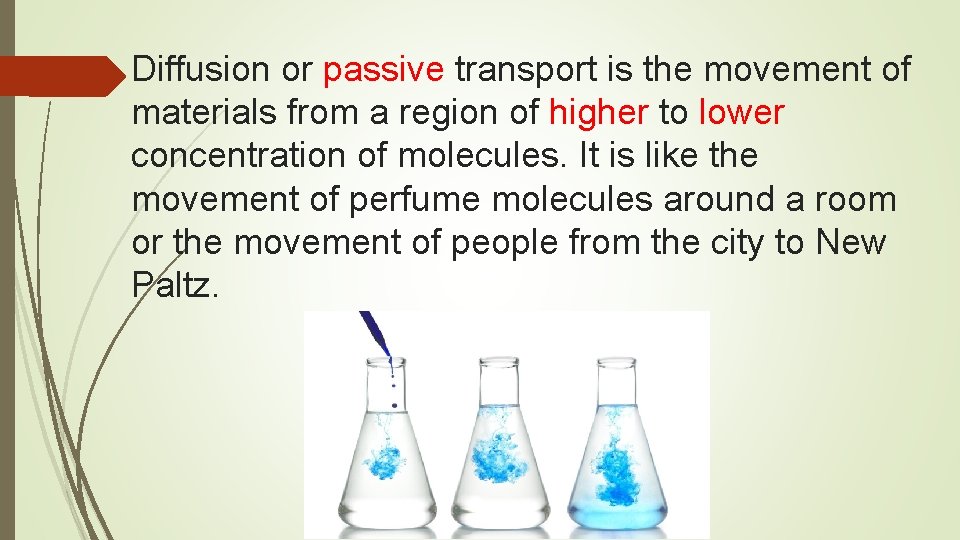 Diffusion or passive transport is the movement of materials from a region of higher