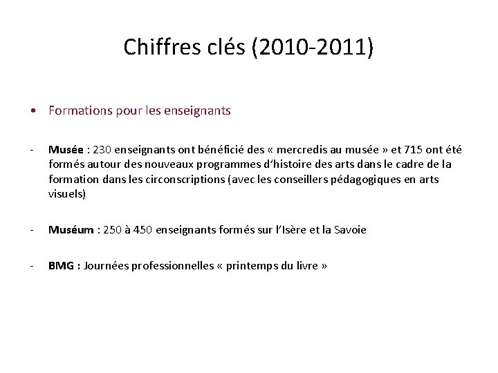 Chiffres clés (2010 -2011) • Formations pour les enseignants - Musée : 230 enseignants