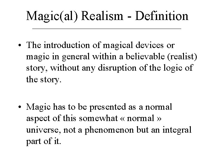 Magic(al) Realism - Definition • The introduction of magical devices or magic in general