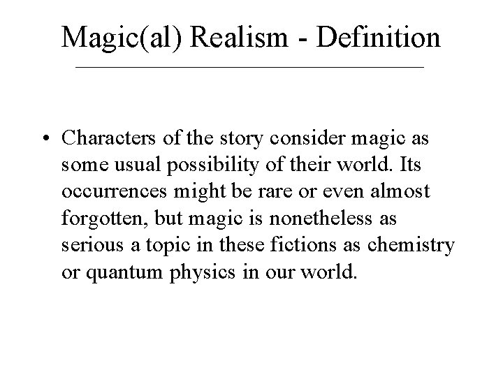 Magic(al) Realism - Definition • Characters of the story consider magic as some usual