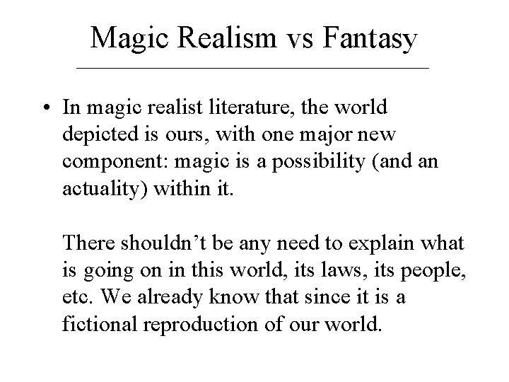 Magic Realism vs Fantasy • In magic realist literature, the world depicted is ours,