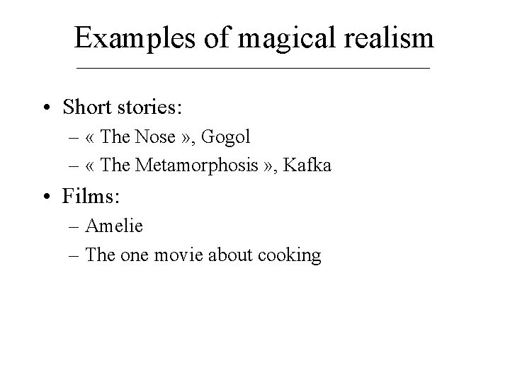 Examples of magical realism • Short stories: – « The Nose » , Gogol