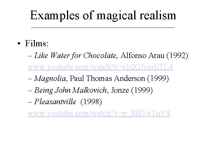 Examples of magical realism • Films: – Like Water for Chocolate, Alfonso Arau (1992)