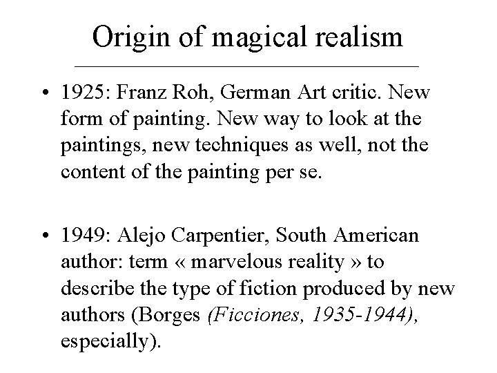 Origin of magical realism • 1925: Franz Roh, German Art critic. New form of