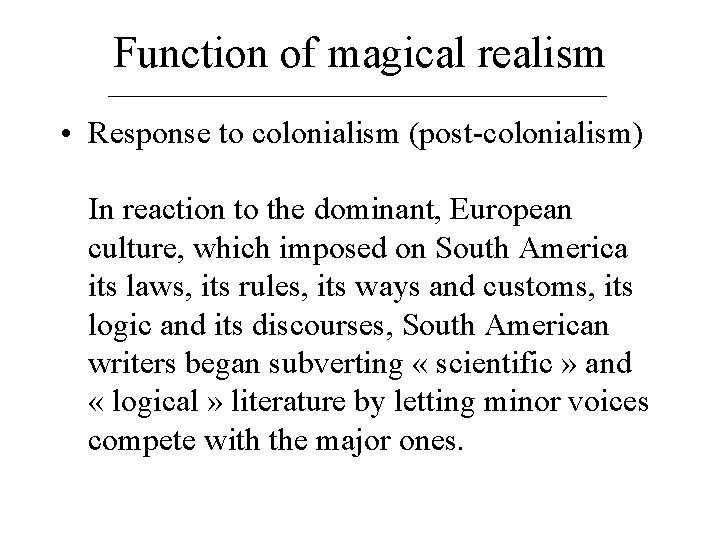 Function of magical realism • Response to colonialism (post-colonialism) In reaction to the dominant,