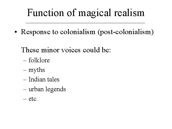 Function of magical realism • Response to colonialism (post-colonialism) These minor voices could be: