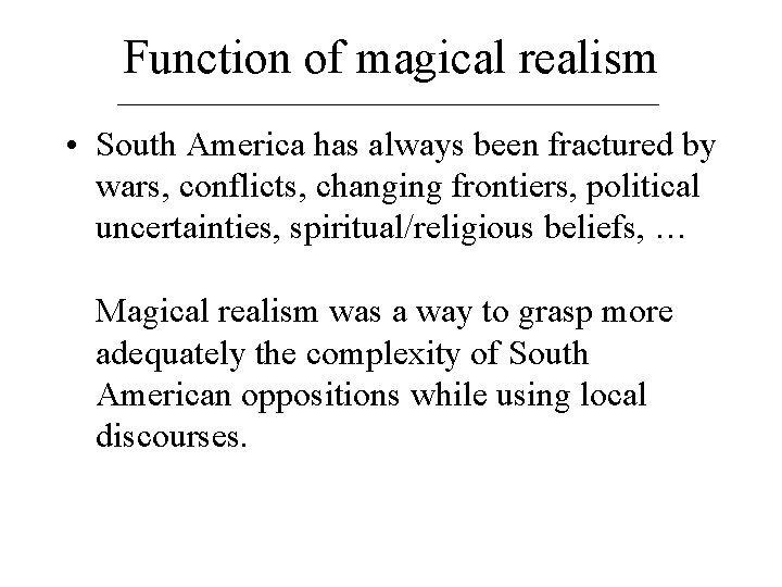 Function of magical realism • South America has always been fractured by wars, conflicts,