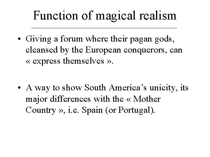 Function of magical realism • Giving a forum where their pagan gods, cleansed by